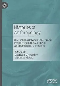 Histories of Anthropology: Interactions Between Centers and Peripheries in the Making of Anthropological Discourses