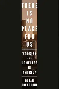 There Is No Place for Us: Working and Homeless in America