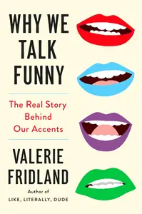 Why We Talk Funny: The Real Story Behind Our Accents