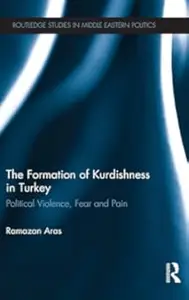 The Formation of Kurdishness in Turkey: Political Violence, Fear and Pain