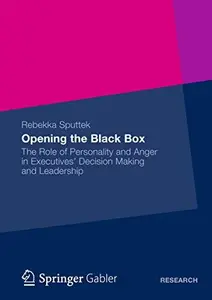 Opening the Black Box: The Role of Personality and Anger in Executives’ Decision Making and Leadership