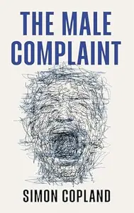 The Male Complaint: The Manosphere and Misogyny Online