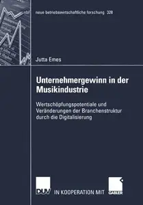 Unternehmergewinn in der Musikindustrie: Wertschöpfungspotentiale und Veränderungen der Branchenstruktur durch die Digitalisier