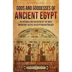 Gods and Goddesses of Ancient Egypt: An Enthralling Overview of the Most Important Deities in Egyptian Mythology [Audiobook]