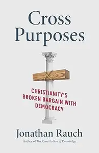 Cross Purposes: Christianity's Broken Bargain with Democracy