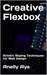 Creative Flexbox: Artistic Styling Techniques for Web Design