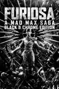 Furiosa: A Mad Max Saga (2024) [Black and Chrome Edition]