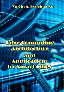 "Edge Computing Architecture and Applications for Smart Cities" ed. by Yu Chen, Ronghua Xu