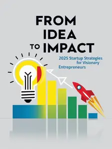 From Idea to Impact: 2025 Startup Strategies for Visionary Entrepreneurs