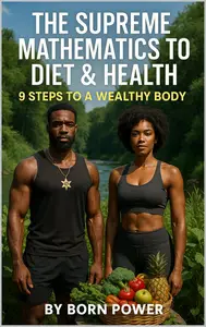 The Supreme Mathematics to Diet & Health: 9 Steps to a Wealthy Body
