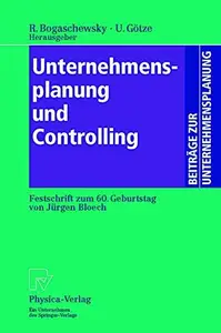 Unternehmensplanung und Controlling: Festschrift zum 60. Geburtstag von Jürgen Bloech