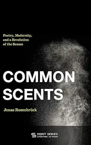 Common Scents: Poetry, Modernity, and a Revolution of the Senses