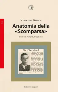 Anatomia della "Scomparsa". Sciascia, Amaldi, Majorana - Vincenzo Barone