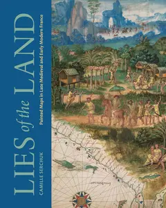 Lies of the Land: Painted Maps in Late Medieval and Early Modern France