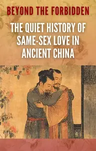 Beyond the Forbidden: The Quiet History of Same-Sex Love in Ancient China