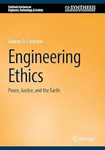 Engineering Ethics: Peace, Justice, and the Earth