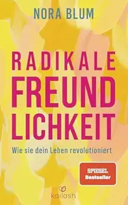 Radikale Freundlichkeit: Wie sie dein Leben revolutioniert