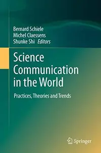 Science Communication in the World: Practices, Theories and Trends