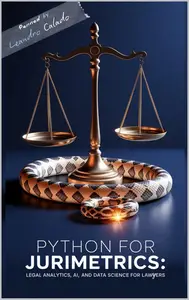 Python for Jurimetrics: Legal Analytics, AI, and Data Science for Lawyers