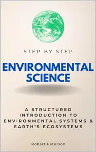 Environmental Science Step by Step: A Structured Introduction to the Environmental Systems & Earth’s Ecosystems