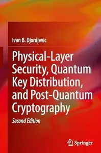 Physical-Layer Security, Quantum Key Distribution, and Post-Quantum Cryptography (2nd Edition)
