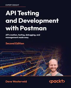 API Testing and Development with Postman - Second Edition: API creation, testing, debugging, and management made easy