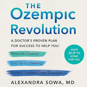 The Ozempic Revolution: A Doctor’s Proven Plan for Success to Help You Reverse Obesity, End Yo-Yo Dieting [Audiobook]