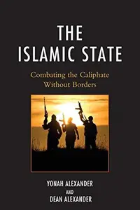 The Islamic State : Combating the Caliphate Without Borders