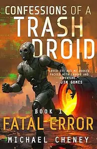Confessions of a Trash Droid: Fatal Error: Book 1