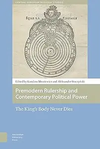 Premodern Rulership and Contemporary Political Power: The King's Body Never Dies