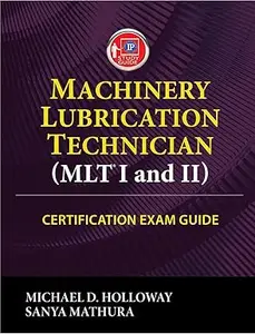 Machinery Lubrication Technician (MLT I and II) Certification Exam Guide