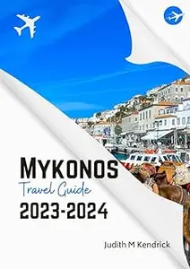 MYKONOS Travel Guide 2023 - 2024: The Complete and Updated Handbook to Greece's Captivating Island