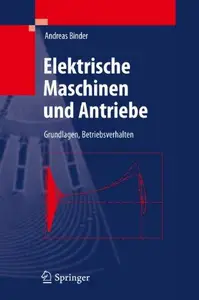 Elektrische Maschinen und Antriebe: Grundlagen, Betriebsverhalten