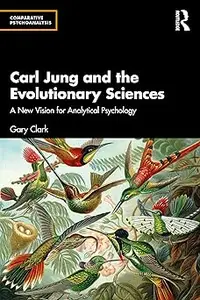 Carl Jung and the Evolutionary Sciences: A New Vision for Analytical Psychology