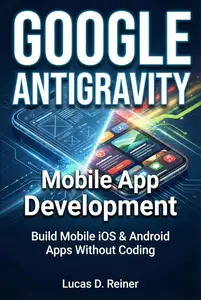 Google Antigravity Mobile App Development: Build Mobile iOS & Android Apps Without Coding