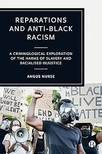 Reparations and Anti-Black Racism: A Criminological Exploration of the Harms of Slavery and Racialized Injustice