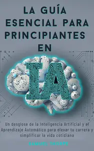 La guía esencial para principiantes en IA (Spanish Edition)