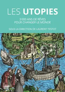 Histoire des Utopies : 3000 ans de rêves pour changer le monde - Laurent Testot