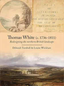 Thomas White (c. 1736–1811): Redesigning the Northern British Landscape