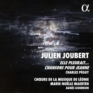 Julien Joubert, Agnès Gourdon, Chœurs de la Musique de Léonie and Marie-Noëlle Maerten - Julien Joubert: Elle pleurait (2024)