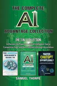 The Complete AI Advantage Collection: The 3 in 1 Collection