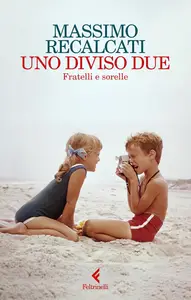 Massimo Recalcati - Uno diviso due. Fratelli e sorelle
