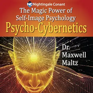 The Magic Power of Self-Image Psychology: Psycho-Cybernetics