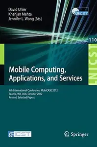 Mobile Computing, Applications, and Services: 4th International Conference, MobiCASE 2012, Seattle, WA, USA, October 11-12, 201