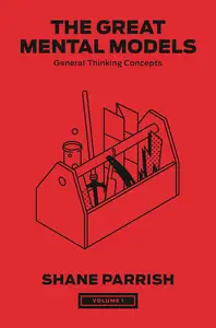 The Great Mental Models, Volume 1: General Thinking Concepts (The Great Mental Models)