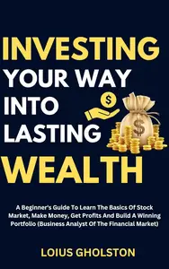 Investing Your Way Into Lasting Wealth