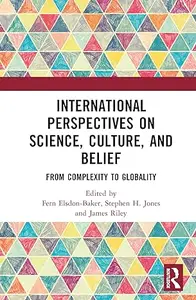 International Perspectives on Science, Culture, and Belief: From Complexity to Globality
