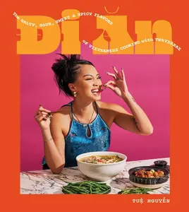 Di An: The Salty, Sour, Sweet and Spicy Flavors of Vietnamese Cooking with TwayDaBae (A Cookbook)