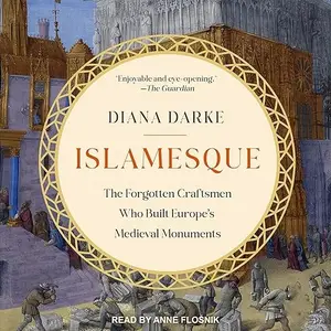 Islamesque: The Forgotten Craftsmen Who Built Europe's Medieval Monuments [Audiobook]