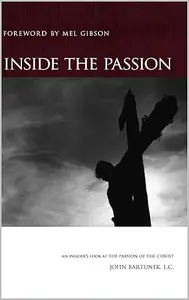 Inside the Passion: An Insider's Look at the Passion of the Christ